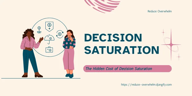 The Hidden Cost of Decision Saturation