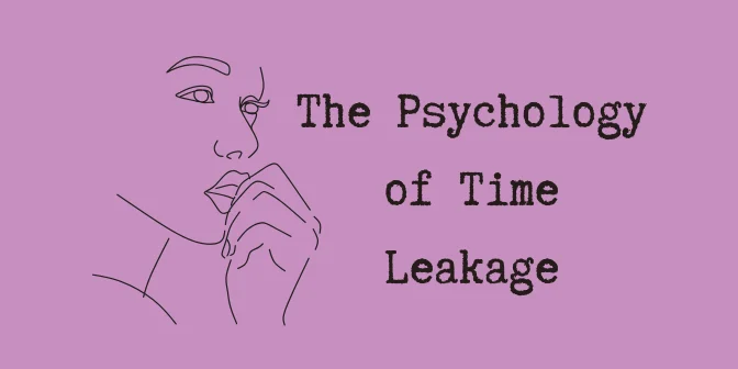 The Psychology of Time Leakage